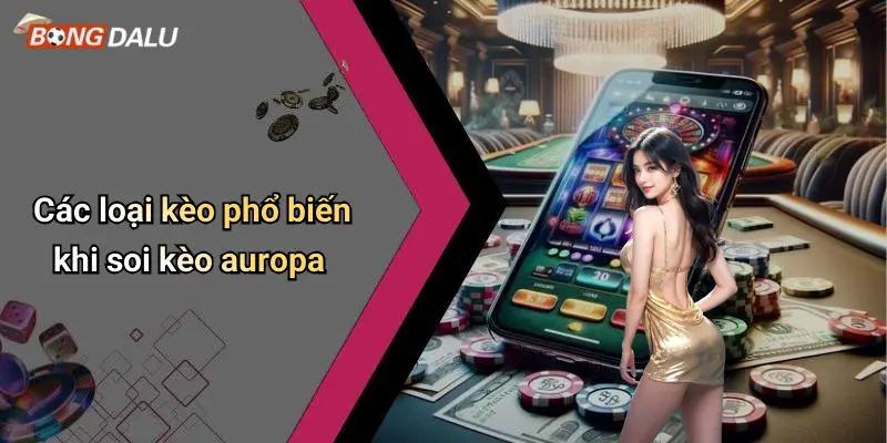 Các loại kèo phổ biến khi soi kèo auropa
