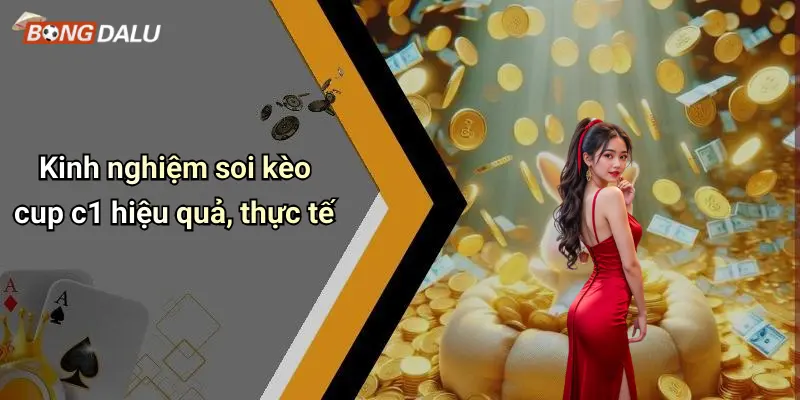 Kinh nghiệm soi kèo cup c1 hiệu quả, thực tế
