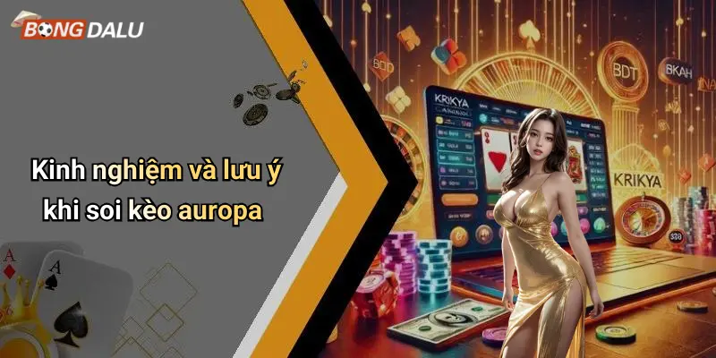 Kinh nghiệm và lưu ý khi soi kèo auropa