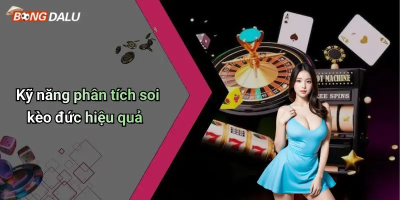 Kỹ năng phân tích soi kèo đức hiệu quả