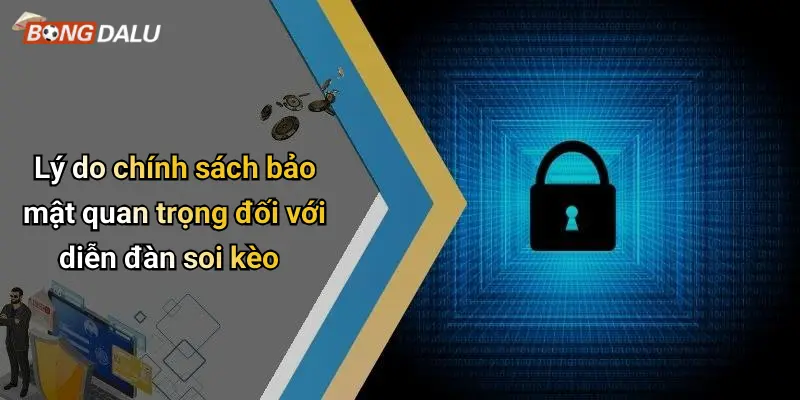 Lý do chính sách bảo mật quan trọng đối với diễn đàn soi kèo