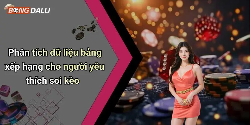 Phân tích dữ liệu bảng xếp hạng cho người yêu thích soi kèo