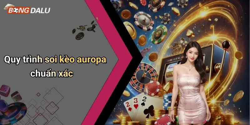Quy trình soi kèo auropa chuẩn xác