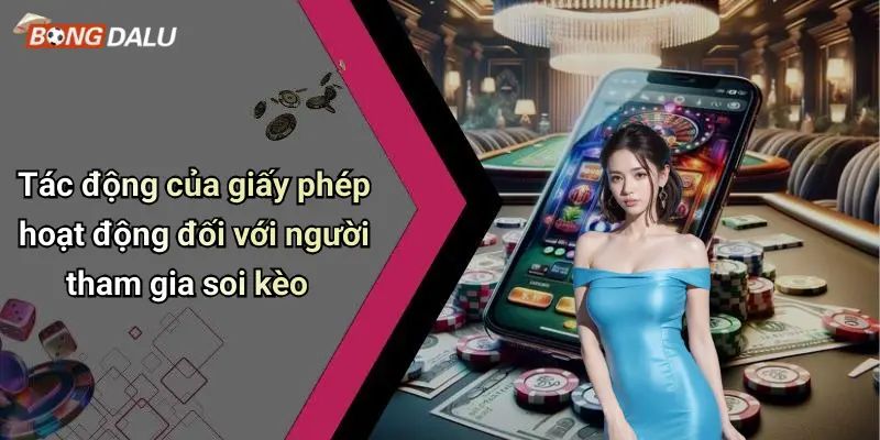 Tác động của giấy phép hoạt động đối với người tham gia soi kèo