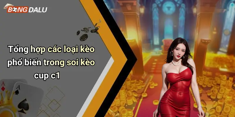 Tổng hợp các loại kèo phổ biến trong soi kèo cup c1