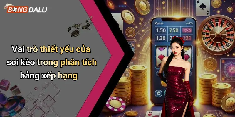 Vai trò thiết yếu của soi kèo trong phân tích bảng xếp hạng