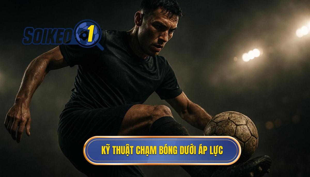 Các kỹ thuật chạm bóng cốt lõi dưới áp lực