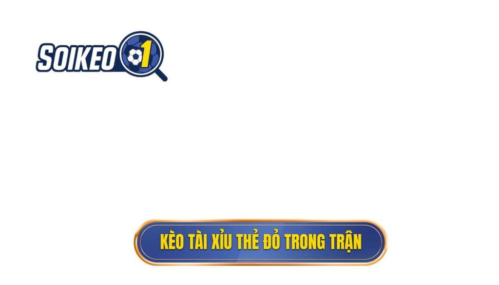 Kèo tài xỉu thẻ đỏ trong trận
