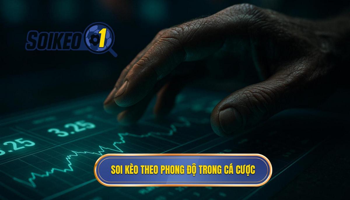 Bản chất của việc soi kèo theo phong độ trong cá cược bóng đá