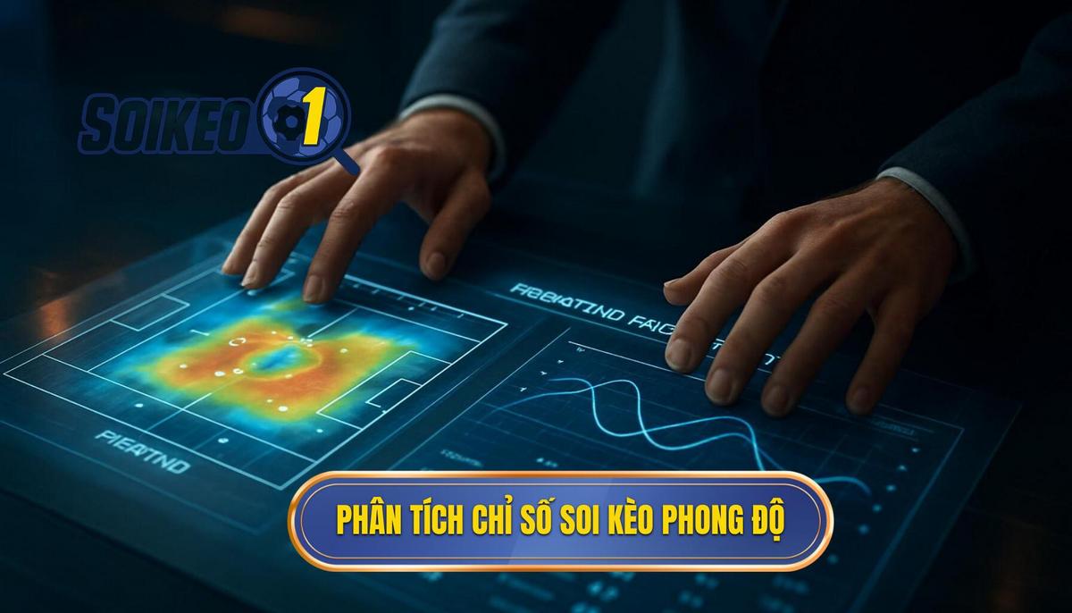 Phân tích các chỉ số cốt lõi khi thực hiện soi kèo theo phong độ