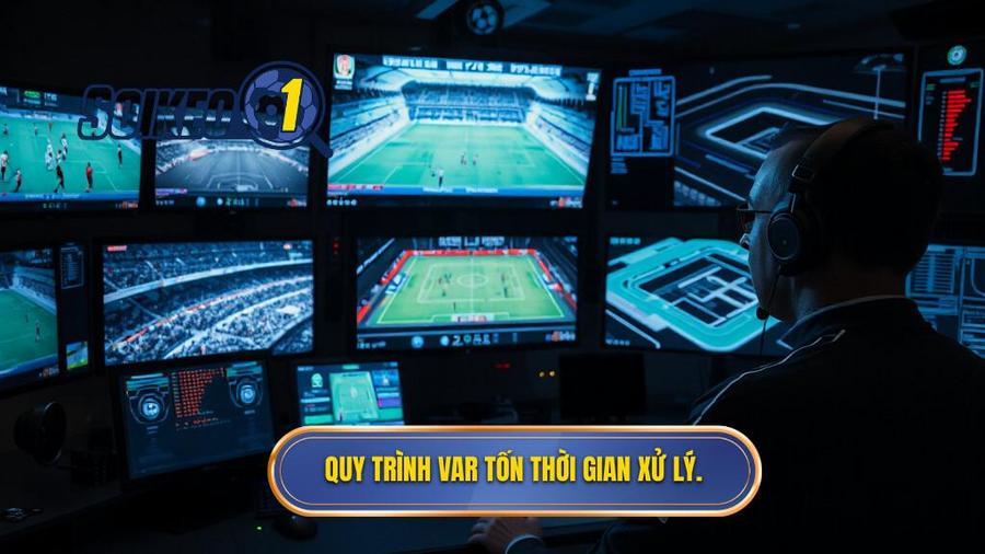 1. Quy trình VAR tốn thời gian xử lý.