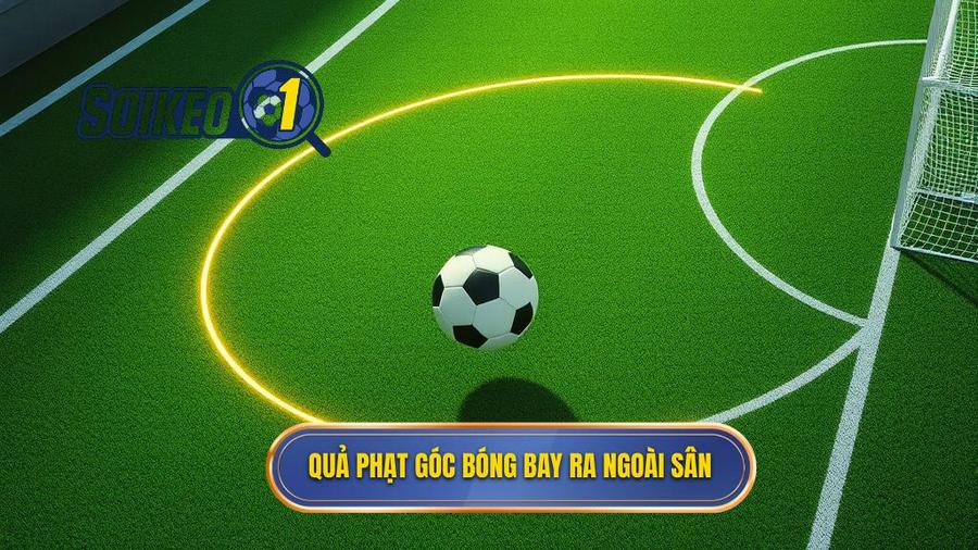 2. Quả phạt góc bóng bay ra ngoài sân