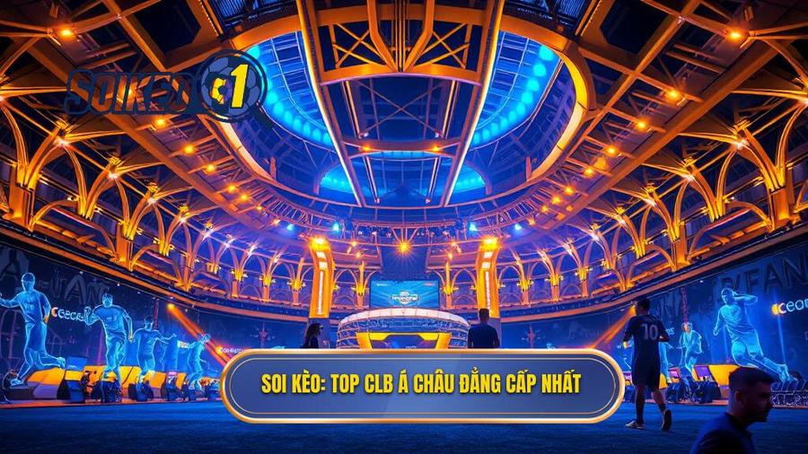 SOI KÈO_ Top CLB Á Châu đẳng cấp nhất