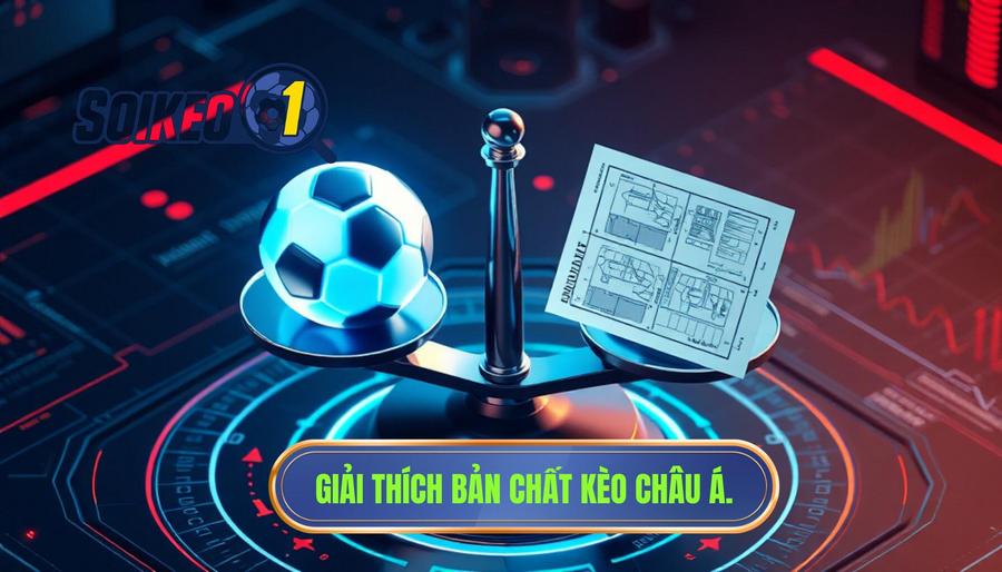 Giải thích bản chất kèo châu Á