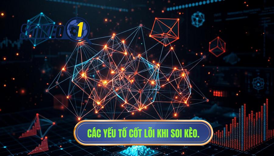 Các yếu tố cốt lõi khi soi kèo